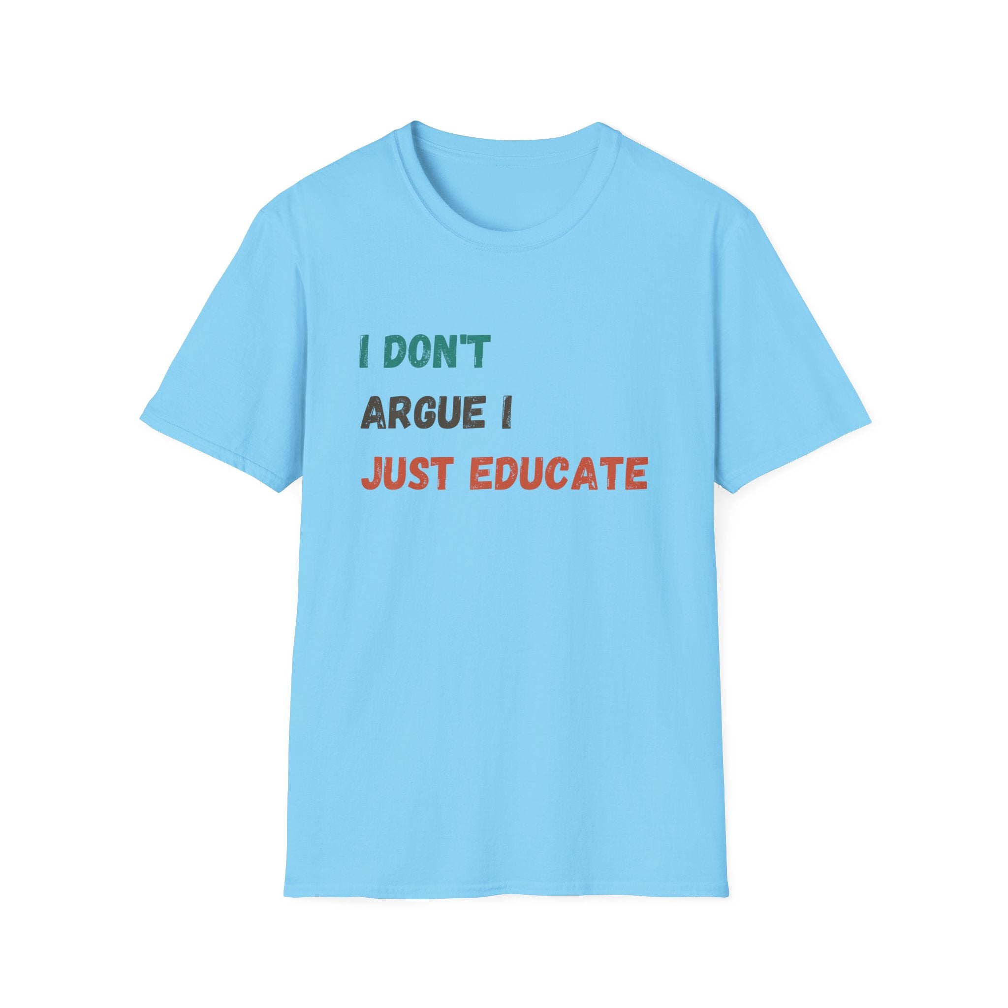 I Don’t Argue I Educate T-Shirt