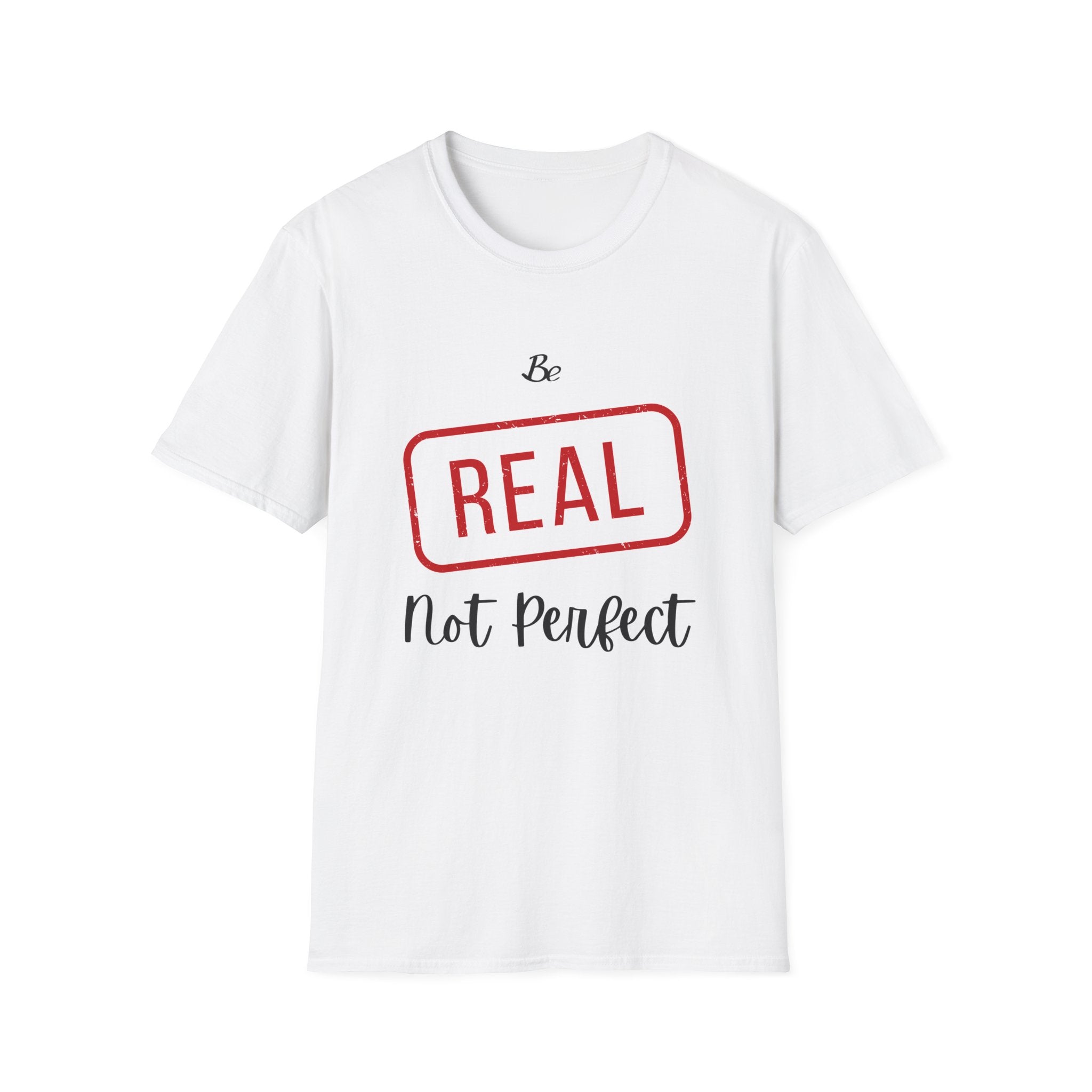 Be Real Not Perfect T-Shirt