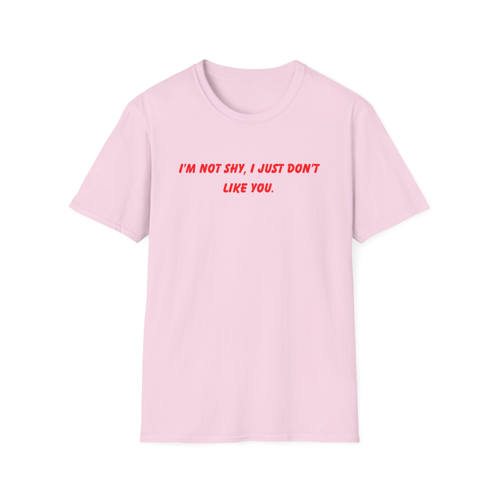 I’m Not Shy I Just Don’t Like You T-Shirt
