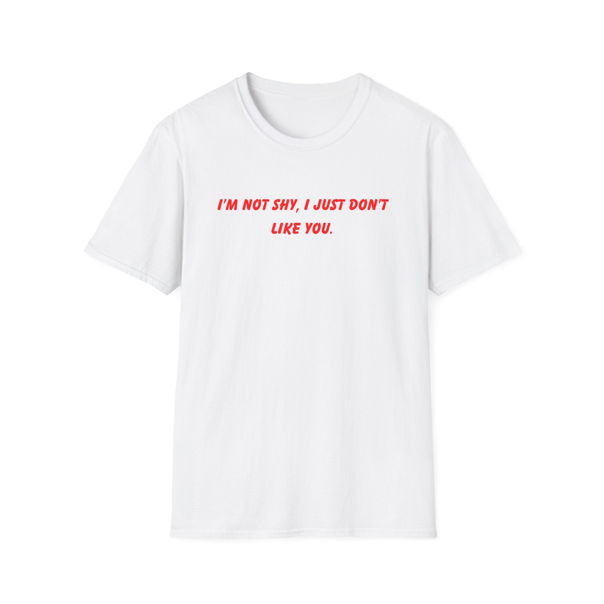 I’m Not Shy I Just Don’t Like You T-Shirt