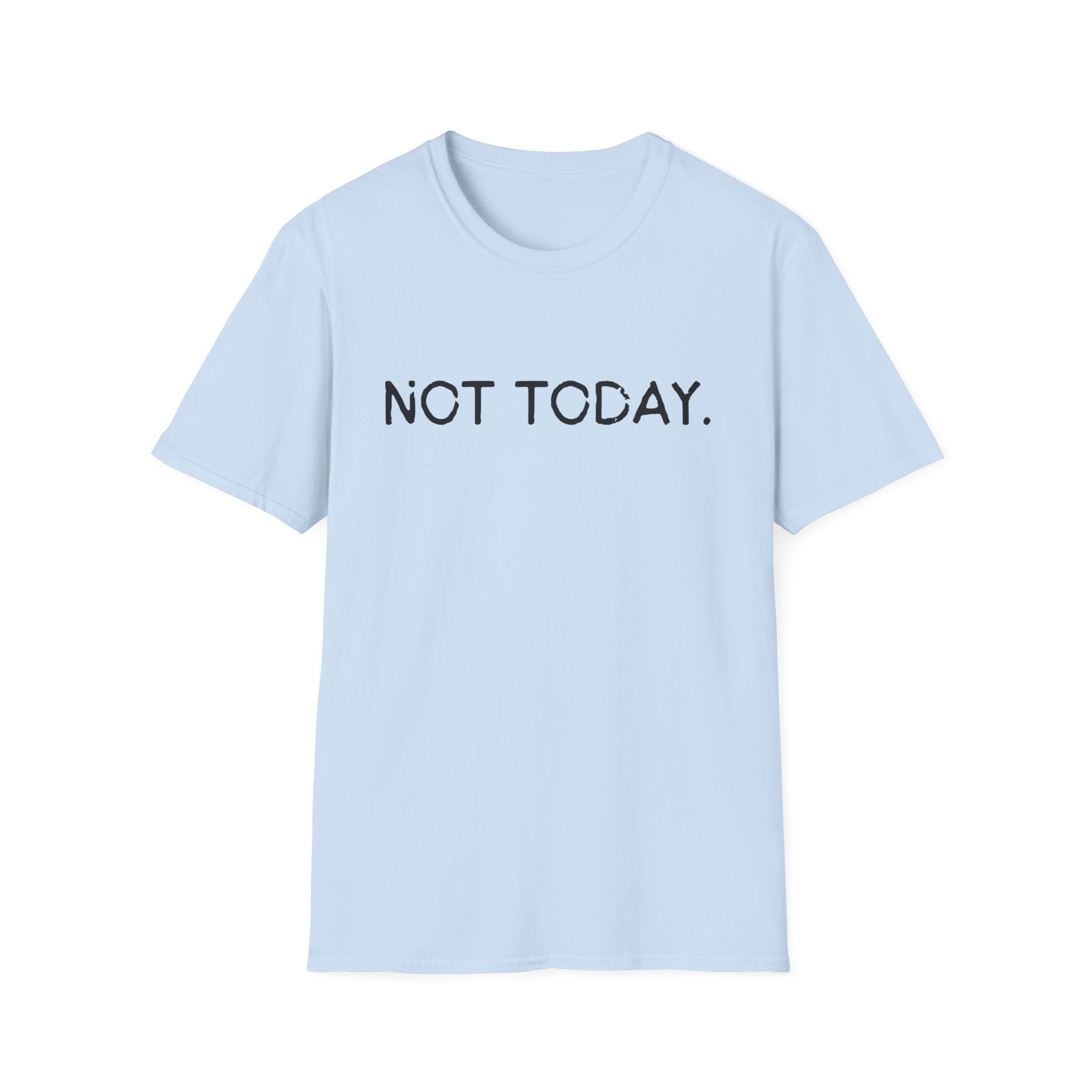 Not Today – Minimalist Mood Statement T-Shirt