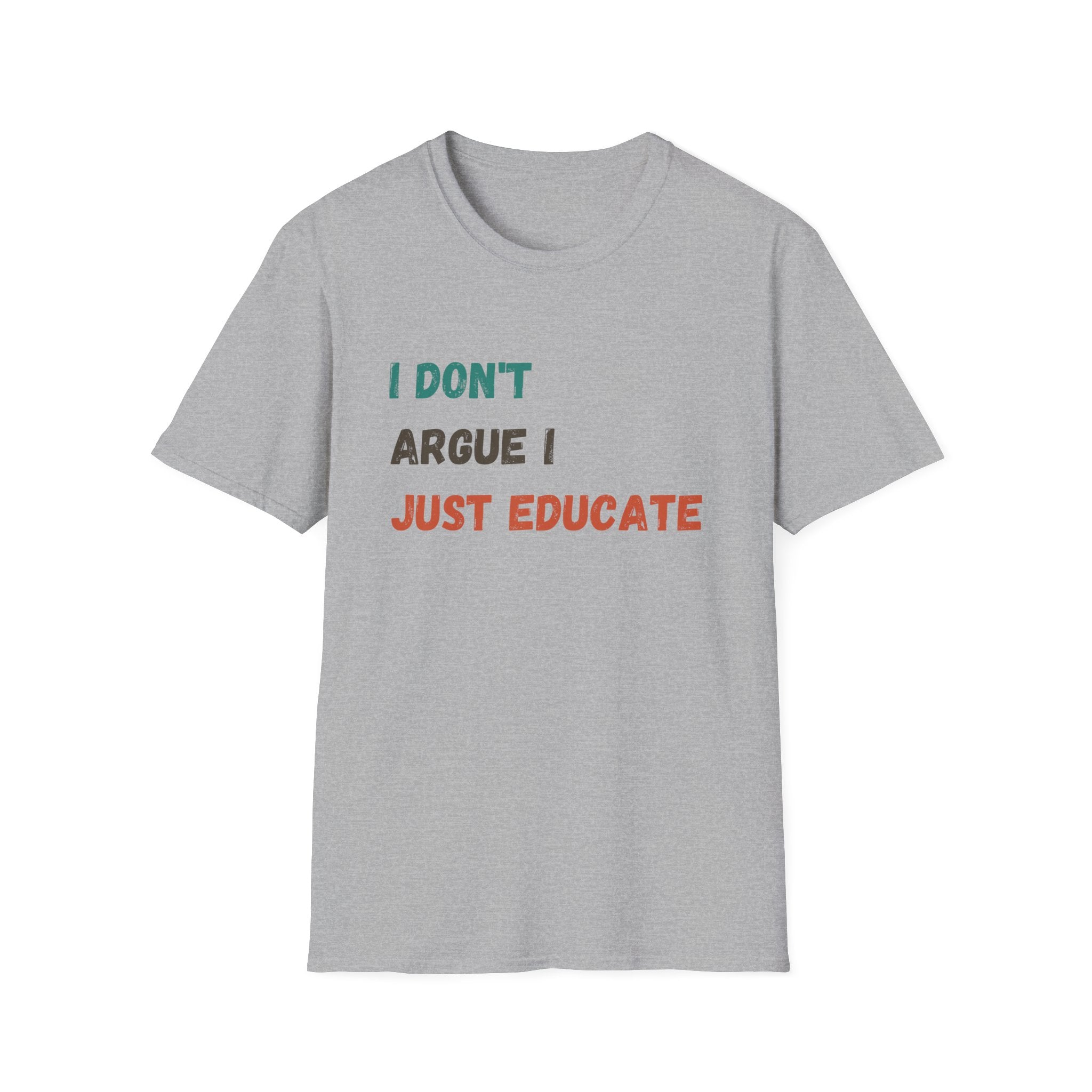 I Don’t Argue I Educate T-Shirt