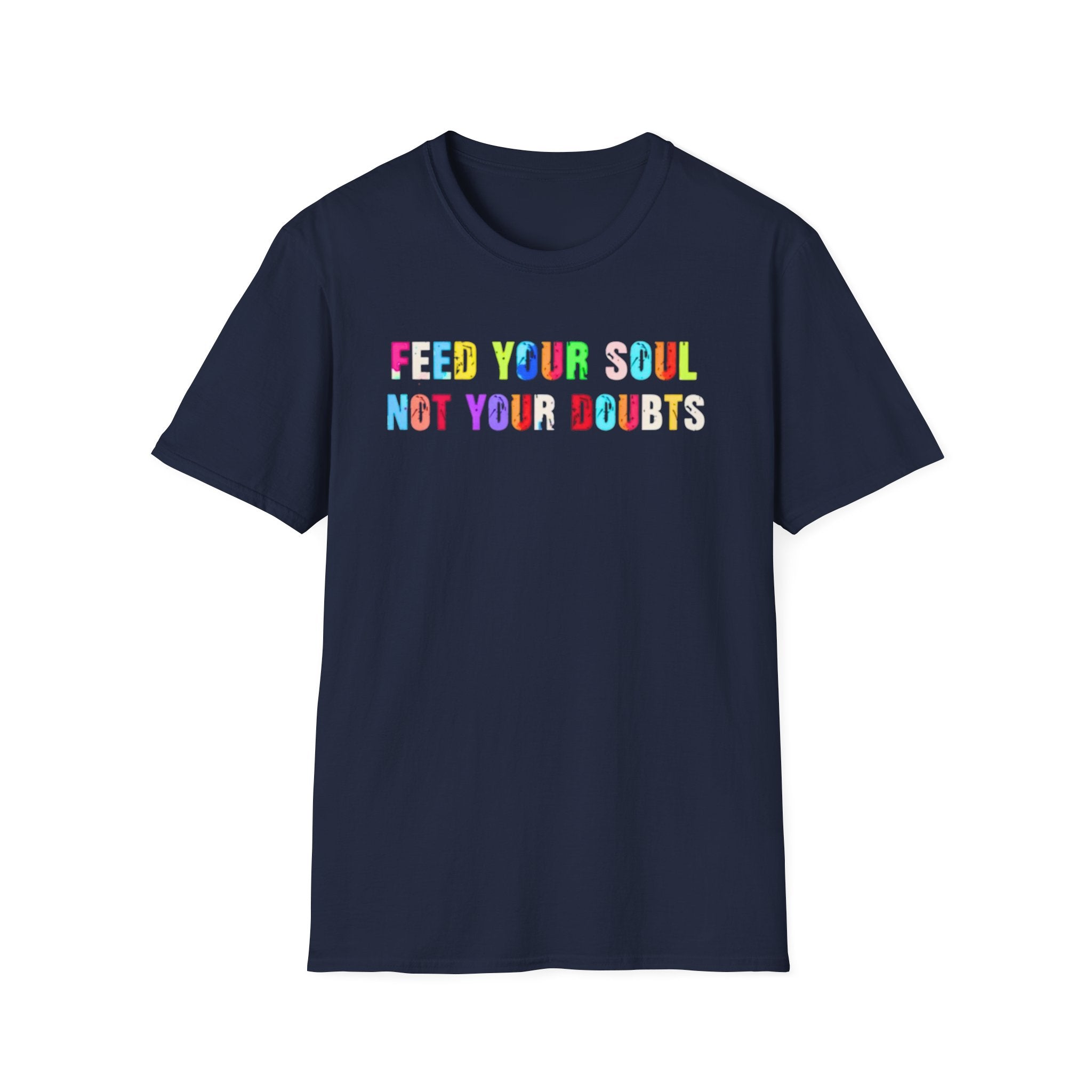 Feed Your Soul Not Your Doubts T-Shirt
