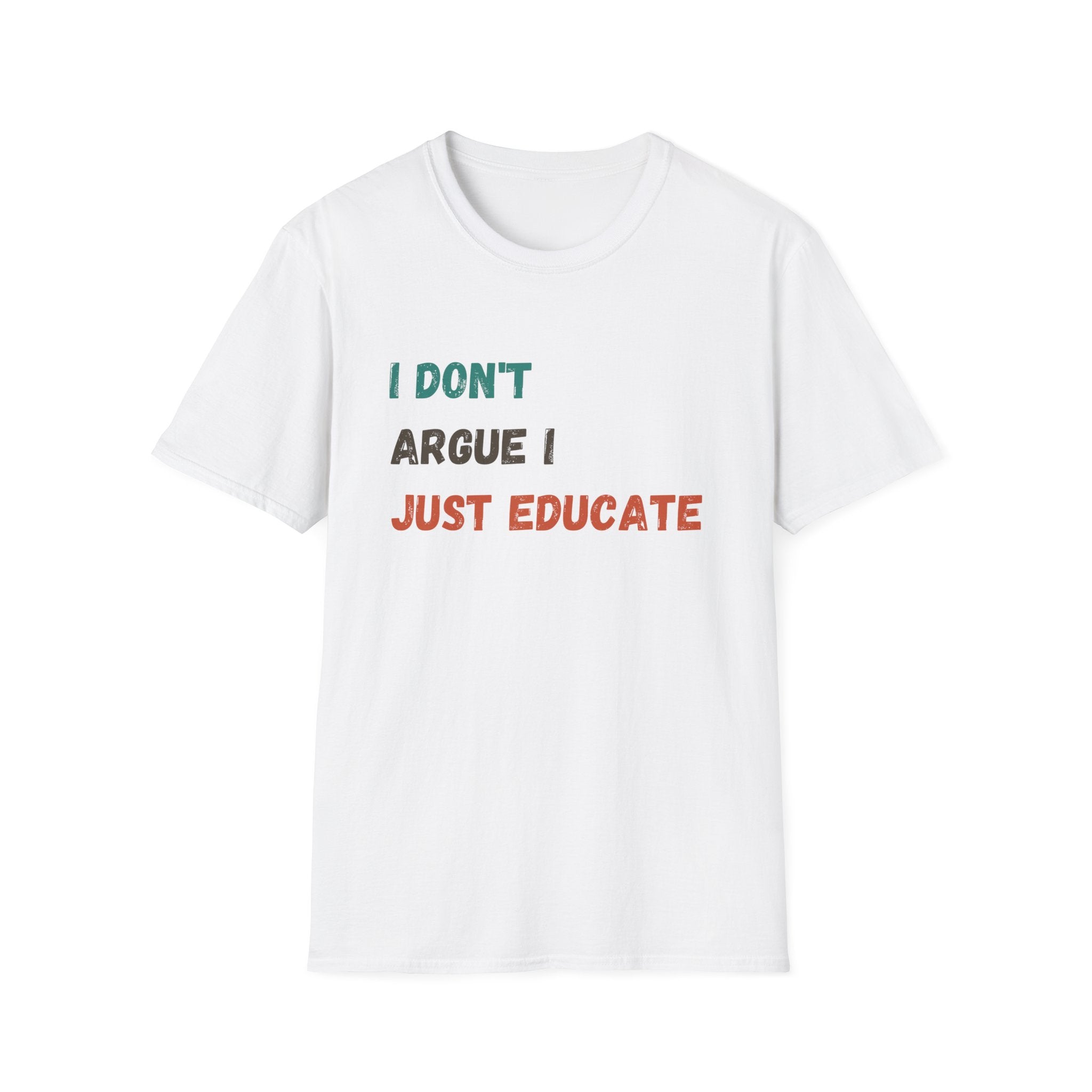 I Don’t Argue I Educate T-Shirt