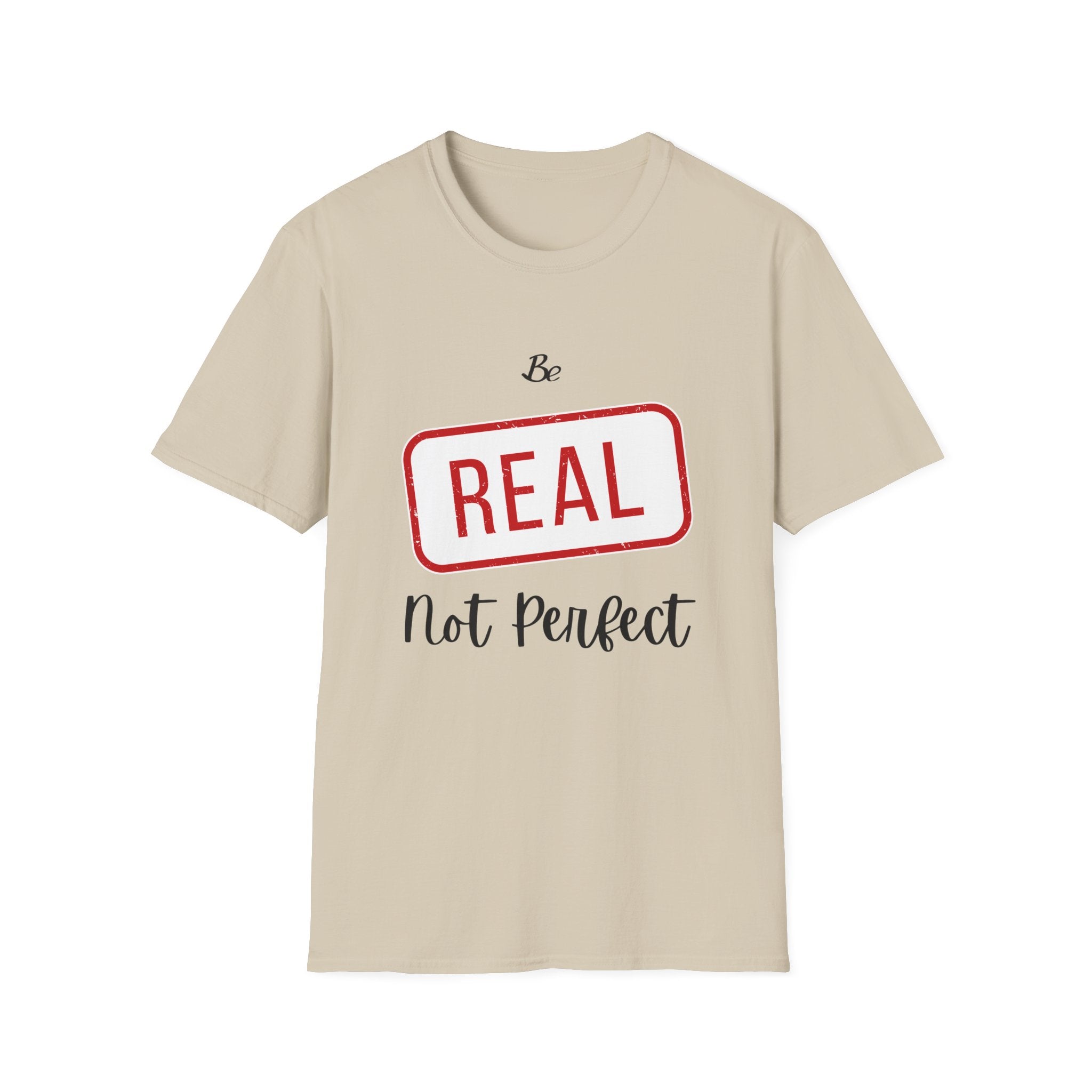 Be Real Not Perfect T-Shirt