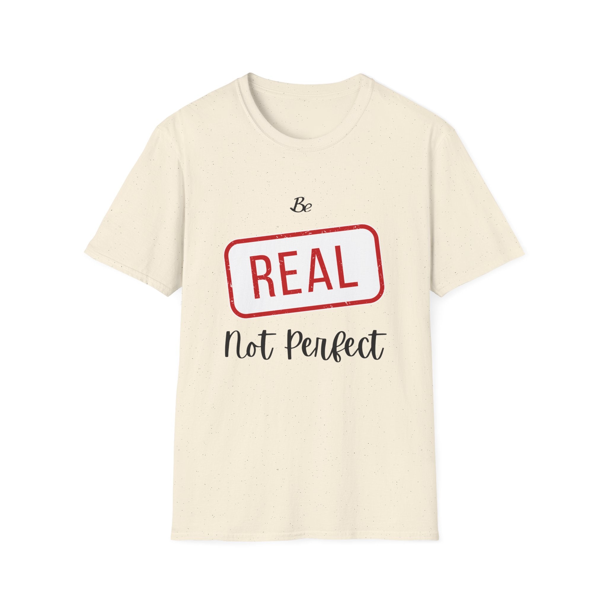 Be Real Not Perfect T-Shirt