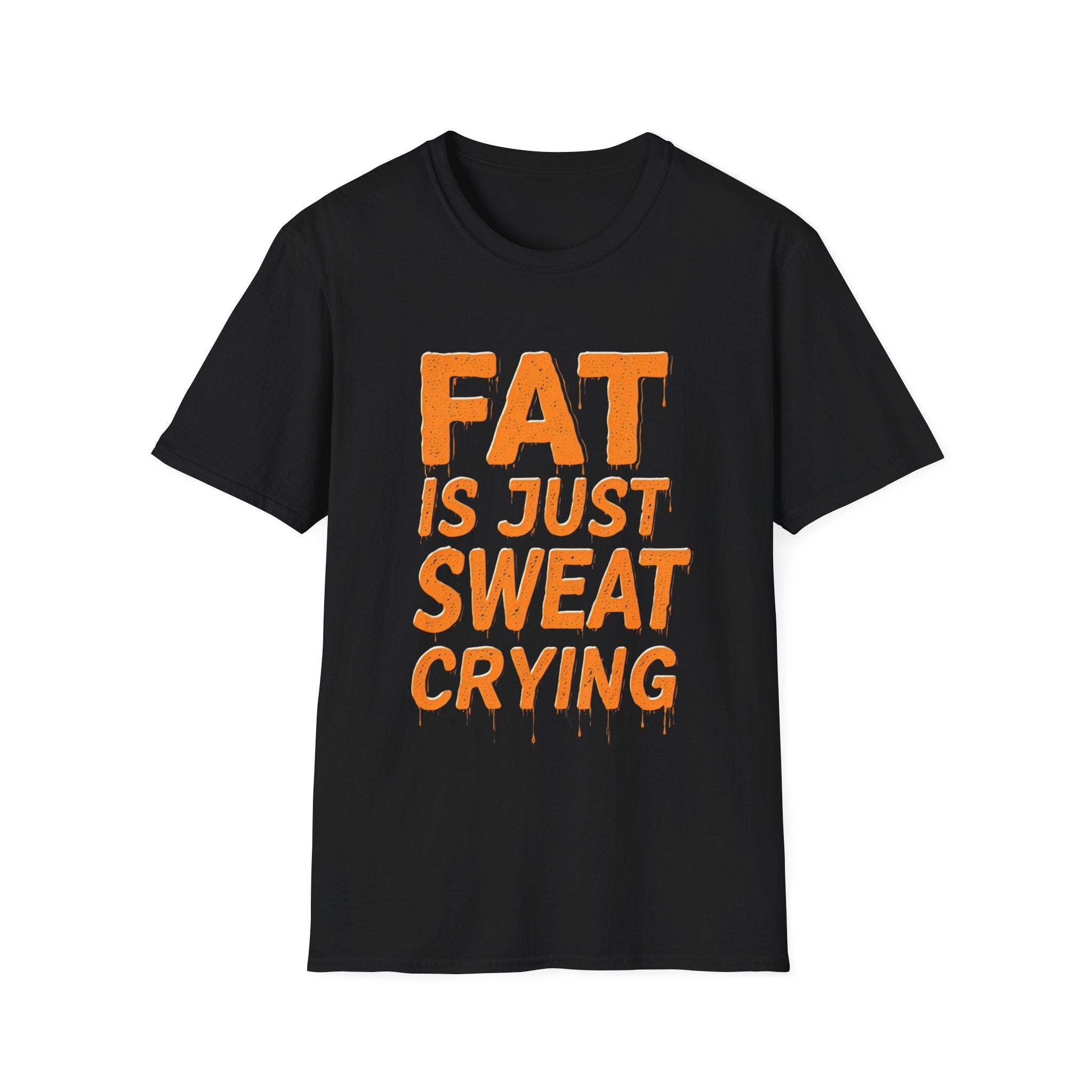 Fat Is Just Sweat Crying (Drip Edition) T-shirt