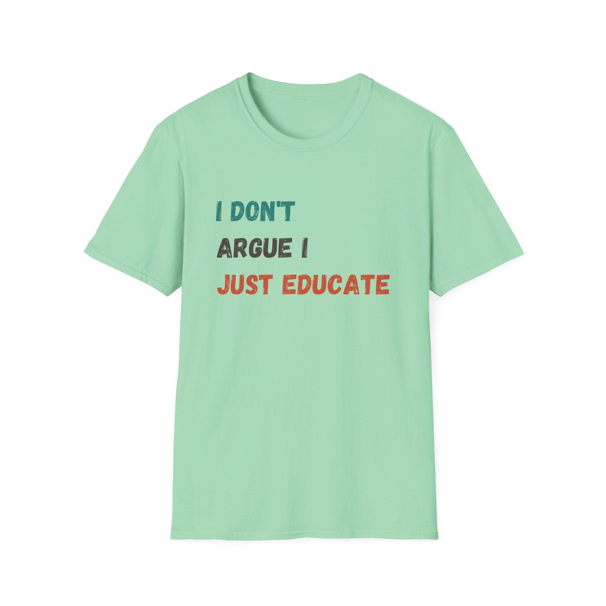 I Don’t Argue I Educate T-Shirt