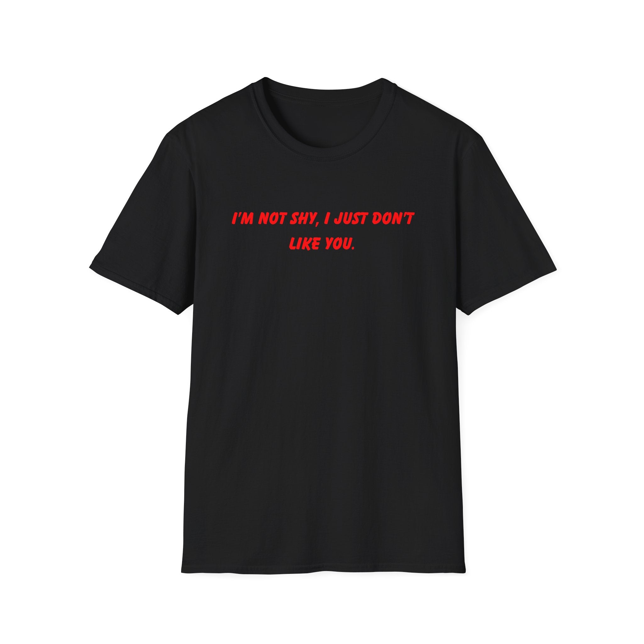 I’m Not Shy I Just Don’t Like You T-Shirt