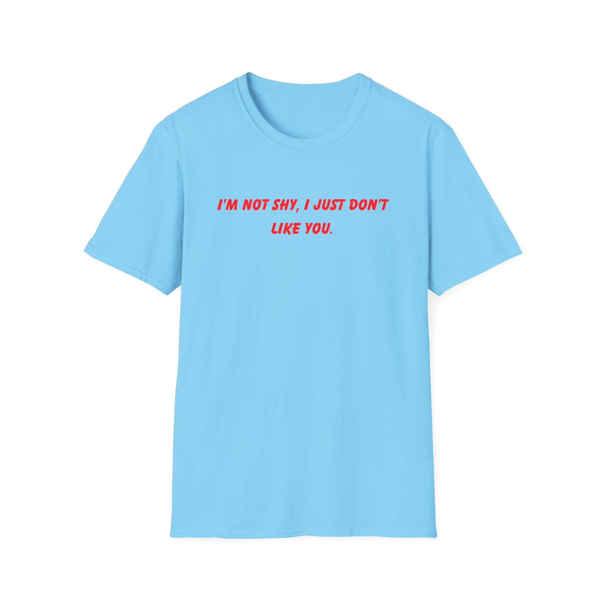I’m Not Shy I Just Don’t Like You T-Shirt