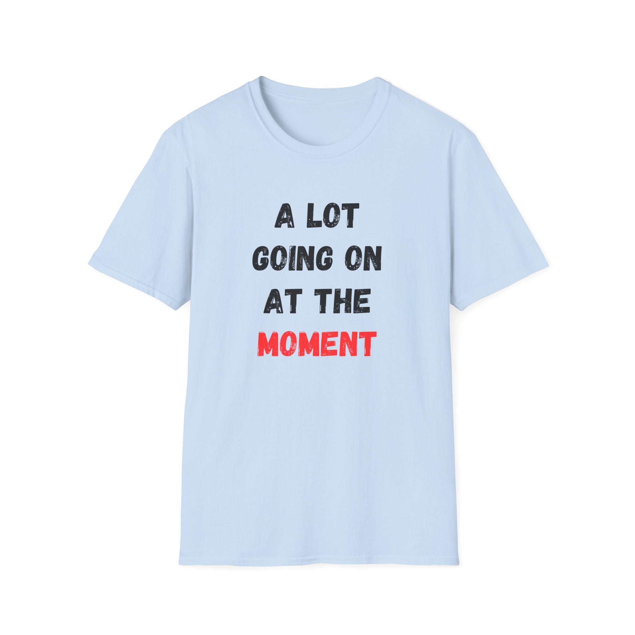 A Lot Going On At The Moment T-Shirt