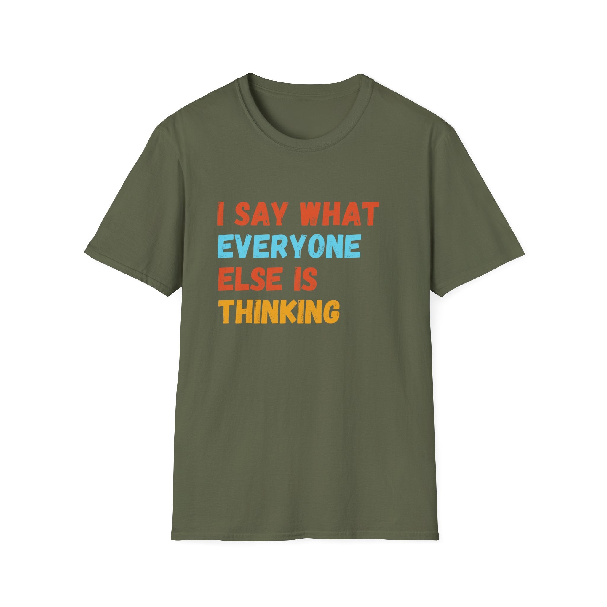 I Say What Everyone Else Is Thinking T-Shirt