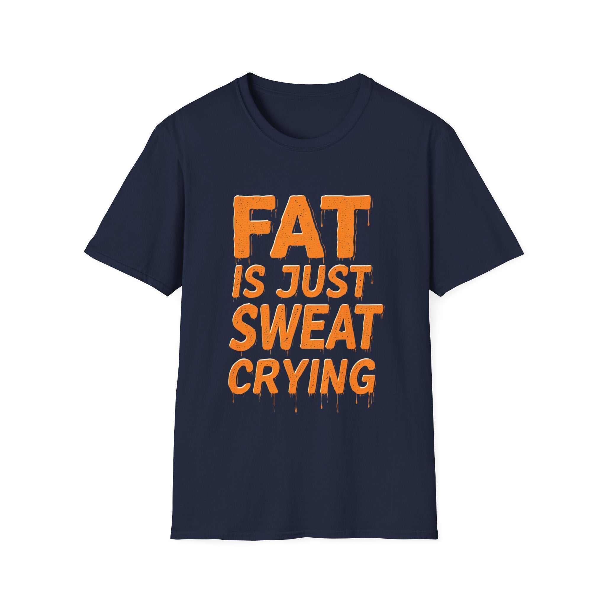 Fat Is Just Sweat Crying (Drip Edition) T-shirt