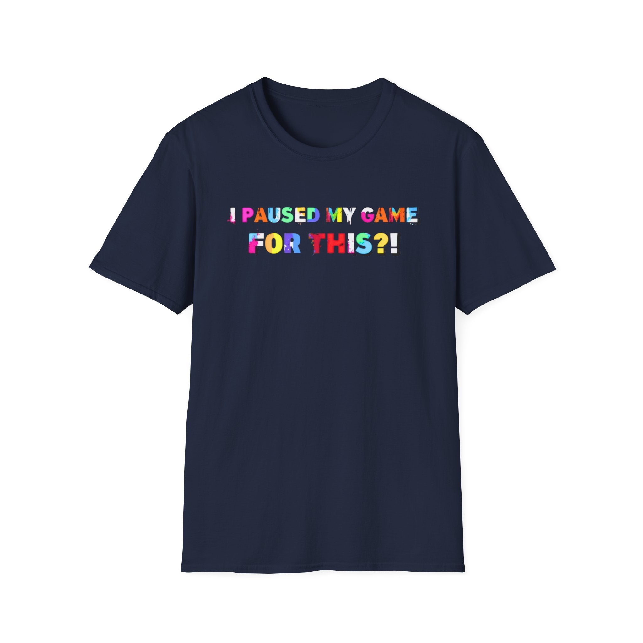 I Paused My Game For This?! T-Shirt