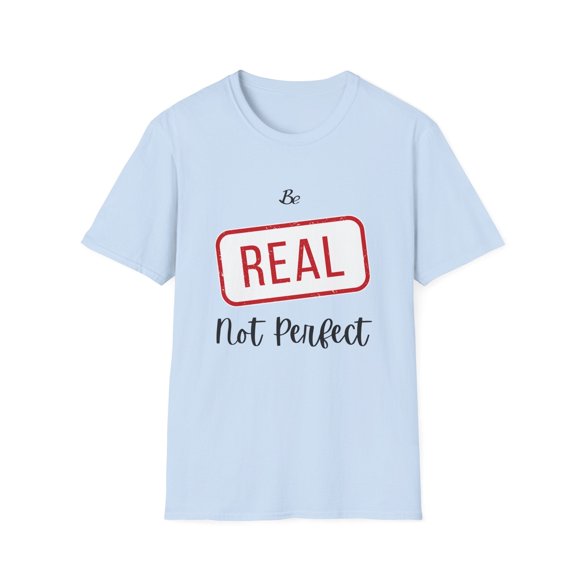 Be Real Not Perfect T-Shirt