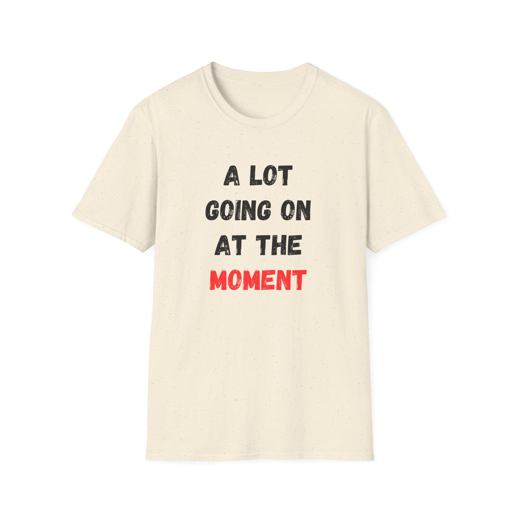 A Lot Going On At The Moment T-Shirt