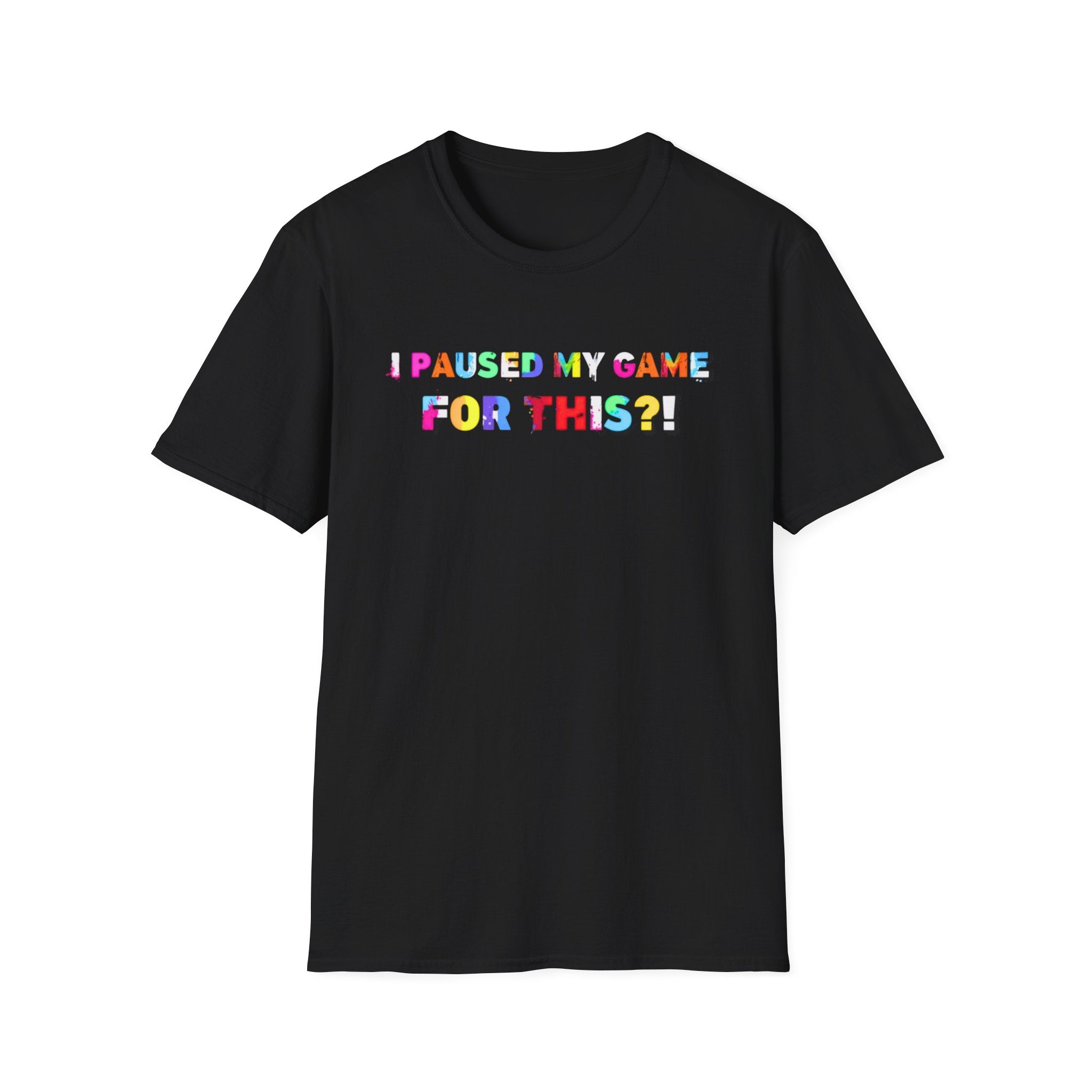 I Paused My Game For This?! T-Shirt