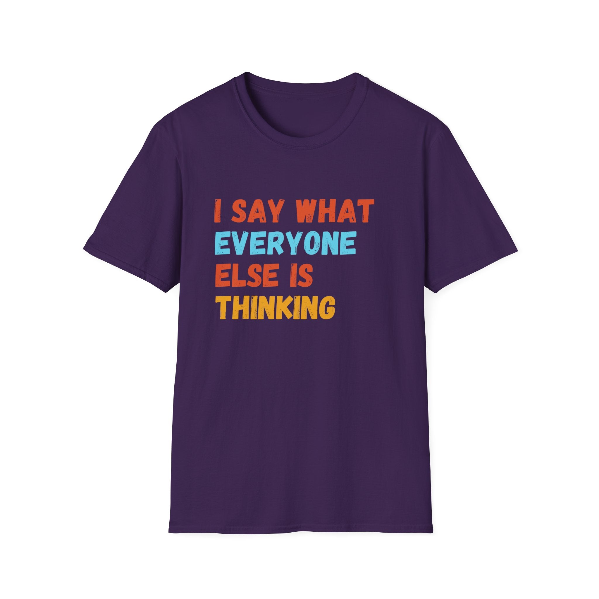 I Say What Everyone Else Is Thinking T-Shirt
